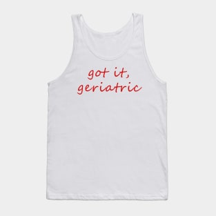 got it, geriatric Tank Top